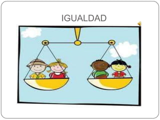 IGUALDAD
 