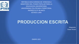 REPÚBLICA BOLIVARIANA DE VENEZUELA
MINISTERIO DEL PODER POPULAR PARA LA
EDUCACION UNIVERSITARIA
UNIVERSIDAD POLITÉCNICA TERRITORIAL
ANDRÉS ELOY BLANCO
ESTADO LARA
Integrante:
Cesar Amaro
ENERO 2021
 
