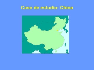 Caso de estudio: China
 