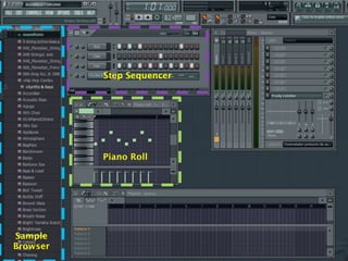 Step Sequencer




          Piano Roll




Sample
Browser
 