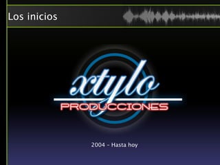 Los inicios




              2004 – Hasta hoy
 