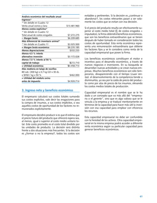 Manuales FIA de APOYO A LA FORMACIÓN DE RECURSOS HUMANOS PARA LA INNOVACIÓN AGRARIA			                      Producción ovina




Análisis económico del resultado anual                          evitables y pertinentes. Si la decisión es ¿continuar o
Ingresos*                                                       abandonar?, los costos relevantes pasan a ser sola-
* Ver detalle en Cuadro 12                                      mente los costos que se evitan con esa decisión.
Venta anual ovinos y lana	                   $13.481.960
Menos costos explícitos*                                        Si el precio del producto resulta ser efectivamente su-
* Ver detalle en Cuadro 12                                      perior al costo medio total (∑ de costos erogados +
Total anual de costos erogados	                $7.272.275       imputados), la firma obtendrá beneficios económicos,
= Margen bruto	                                $6.209.685       que son los beneficios extraordinarios que se tienen
Más diferencial de inventario animal*                           después de haber tomado en consideración todos los
* Ver detalle en Cuadro 11	                    $2.025.500       costos de oportunidad. Esta renta económica repre-
= Margen bruto económico	                      $8.235.185       senta una remuneración extraordinaria que obtiene
Menos depreciaciones	                            $332.233       los factores fijos y se le considera como renta de la
Menos 4,5 % interés                                             capacidad empresarial que posee la firma.
alternativo inversión	                         $3.172.028
Menos 7,5 % interés al 50 %                                     Los beneficios económicos constituyen el motor e
capital de trabajo	                              $272.710       incentivo para el desarrollo económico, a través de
= Utilidad económica	                          $4.458.714       nuevos negocios e inversiones. En su búsqueda se
Más mediería en talaje de novillos                              desarrollan nuevas actividades y se crean nuevas em-
80 cab. (300 kg) x 0,7 kg GD x 30 ds.                           presas. Muchos beneficios económicos son sólo tem-
x $550 / kg x 50 %	                              $462.000       porarios, desapareciendo con el tiempo (cuasi ren-
= Utilidad del módulo ovino                                     tas): el desenvolvimiento de la competencia tiende a
antes de impuesto	                             $4.920.714       disminuirlos, ya sea por la caída de precio del produc-
                                                                to como por alza de precio de los insumos, elevando
                                                                los costos medios totales de producción.
3. Ingreso neto y beneficio económico
                                                                Capacidad empresarial es el nombre que se le ha
El empresario calculará sus costos totales sumando              dado a un concepto que va más allá del “empresa-
sus costos explícitos, vale decir las erogaciones para          rio o el gerente”, sino que es algo valioso que se le
la compra de insumos, a sus costos implícitos, o sea            vincula a la empresa y se traduce meritoriamente en
aquellos costos de oportunidad de los factores no re-           términos de la capacidad para hacer más útil la inver-
munerados explícitamente.                                       sión con esa capacidad para emplear con eficiencia
                                                                los recursos.
El empresario decidirá producir si es que él estima que
el precio futuro del producto que ofrecerá espera sea,          Esta capacidad empresarial no debe ser confundida
al menos, igual o superior al costo medio unitario to-          con la heredad de los activos. Otra capacidad empre-
tal. Este costo promedio es el costo total dividido por         sarial en la misma empresa podrá acceder a diferente
las unidades de producto. La decisión será distinta             renta económica según su particular capacidad para
frente a dos situaciones más frecuentes. Si la decisión         generar beneficios económicos.
es ¿formar o no la empresa?, todos los costos son




                                                                                                                        61
 