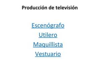 Producción de televisión Escenógrafo Utilero Maquillista Vestuario 