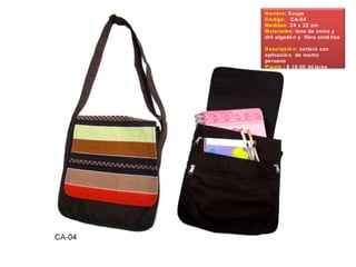 Nombre: Ecupe
Có digo: CA-04
Medidas: 24 x 22 cm
Materiales: lana de ovino y
dril algodó n y fibra sinté tica
Descripció n: cartera con
aplicació n de manto
peruano
Precio : $ 10.00 dó lares
 