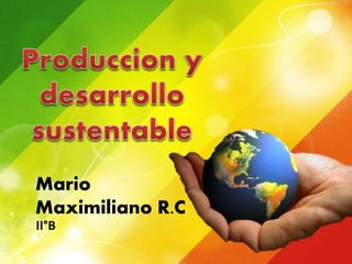 Mario
Maximiliano R.C
II°B
 