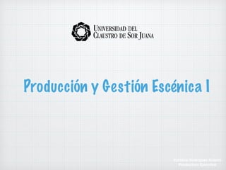 Producción y Gestión Escénica I
Eurídice Rodríguez Solorio
Productora Ejecutiva
 