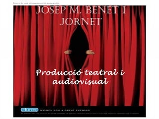Josep M. Benet i Jornet Producció teatral i audiovisual Deusa i Charles 