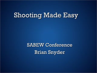 Shooting Made Easy SABEW Conference Brian Snyder 