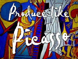 Produce Like Picasso

 