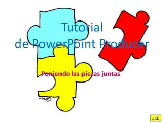 Tutorialde PowerPoint Producer Poniendolaspiezas juntas J. Q. 