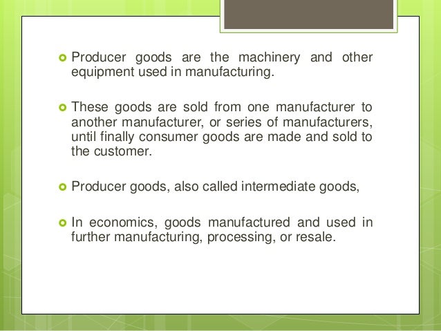 consumer goods and producer goods examples