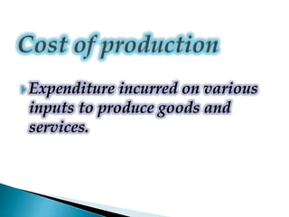  Expenditure incurred on various
inputs to produce goods and
services.
 