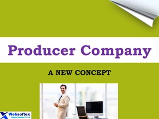 Producer Company
A NEW CONCEPT
 