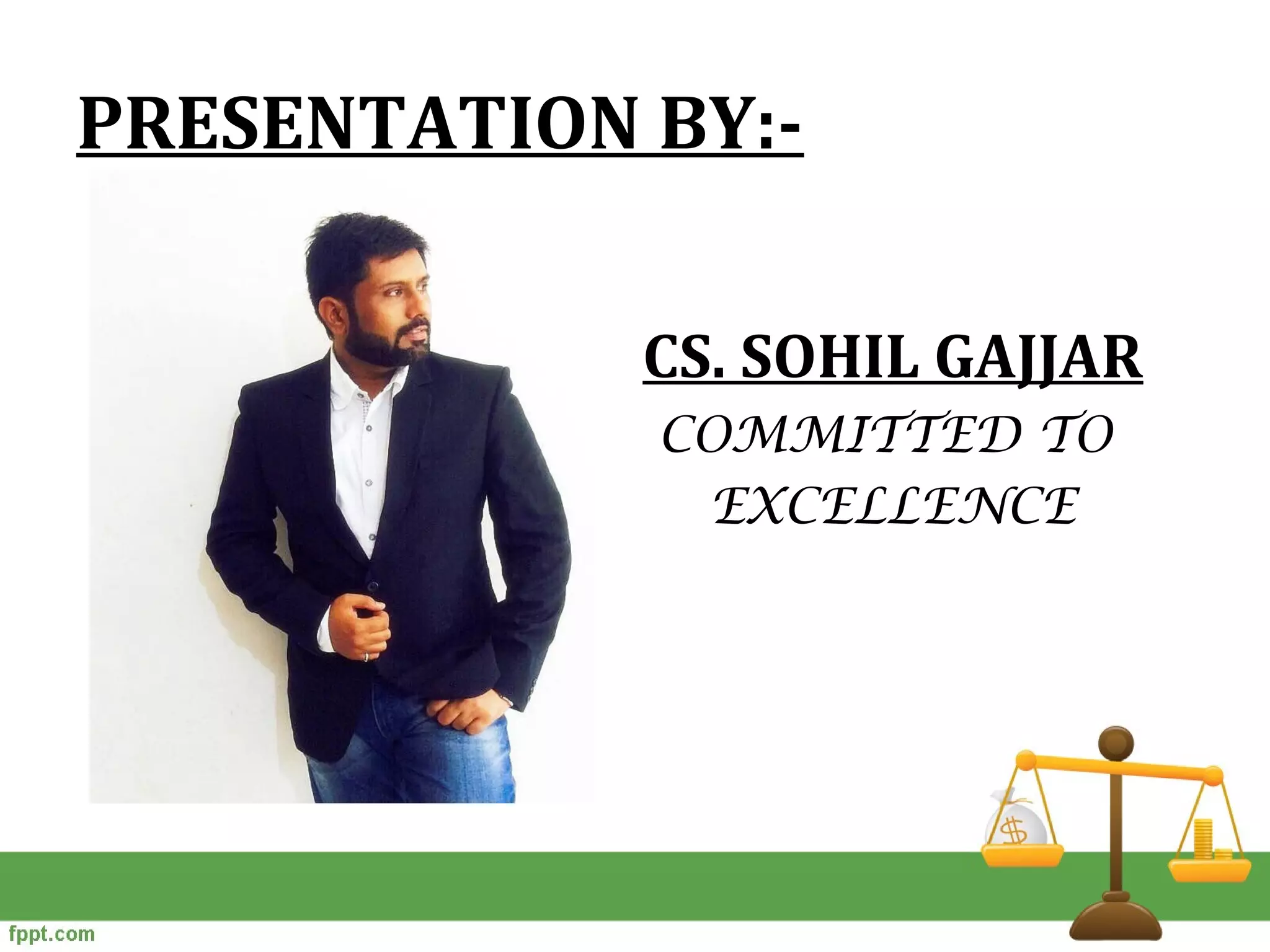 PRESENTATION BY:-
CS. SOHIL GAJJAR
COMMITTED TO
EXCELLENCE
 