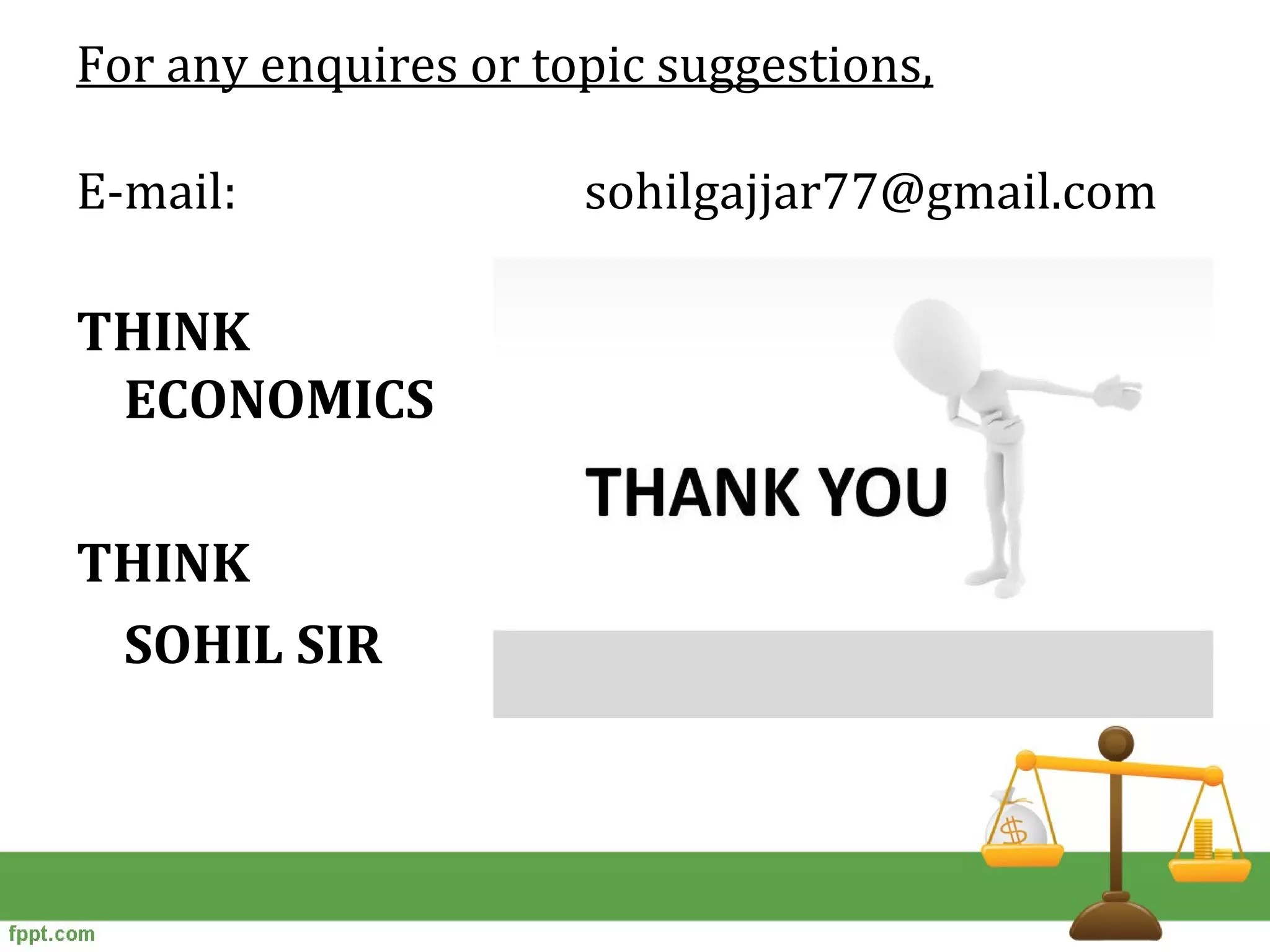 For any enquires or topic suggestions,
E-mail: sohilgajjar77@gmail.com
THINK
ECONOMICS
THINK
SOHIL SIR
 