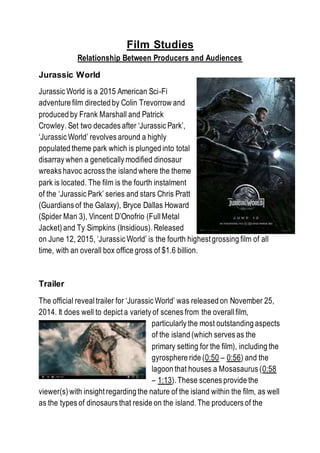 Film Studies
Relationship Between Producers and Audiences
Jurassic World
Jurassic World is a 2015 American Sci-Fi
adventur...