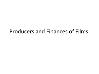 Producers and Finances of Films
 