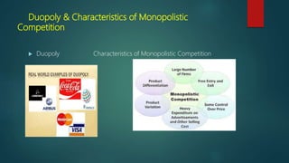 Duopoly & Characteristics of Monopolistic
Competition
 Duopoly Characteristics of Monopolistic Competition
 