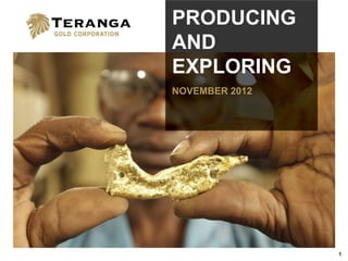 PRODUCING
AND
EXPLORING
NOVEMBER 2012




                1
 