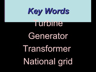 Key Words Turbine Generator Transformer  National grid 