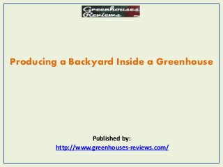 Producing a Backyard Inside a Greenhouse
Published by:
http://www.greenhouses-reviews.com/
 