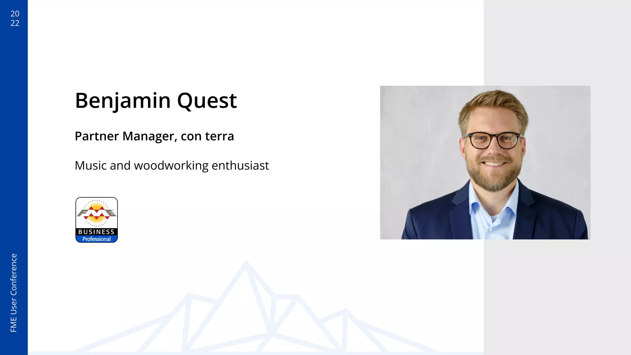 FME
User
Conference
20
22
Benjamin Quest
Partner Manager, con terra
Music and woodworking enthusiast
 