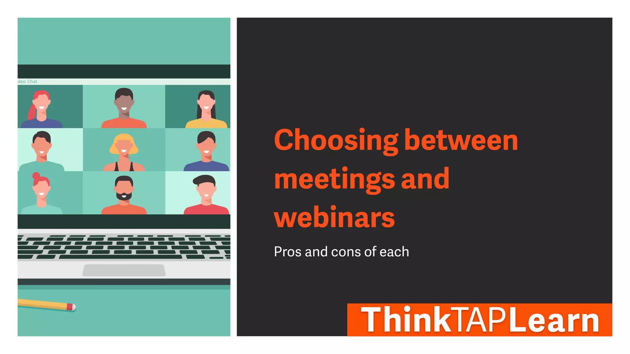 Choosing between
meetings and
webinars
Pros and cons of each
 