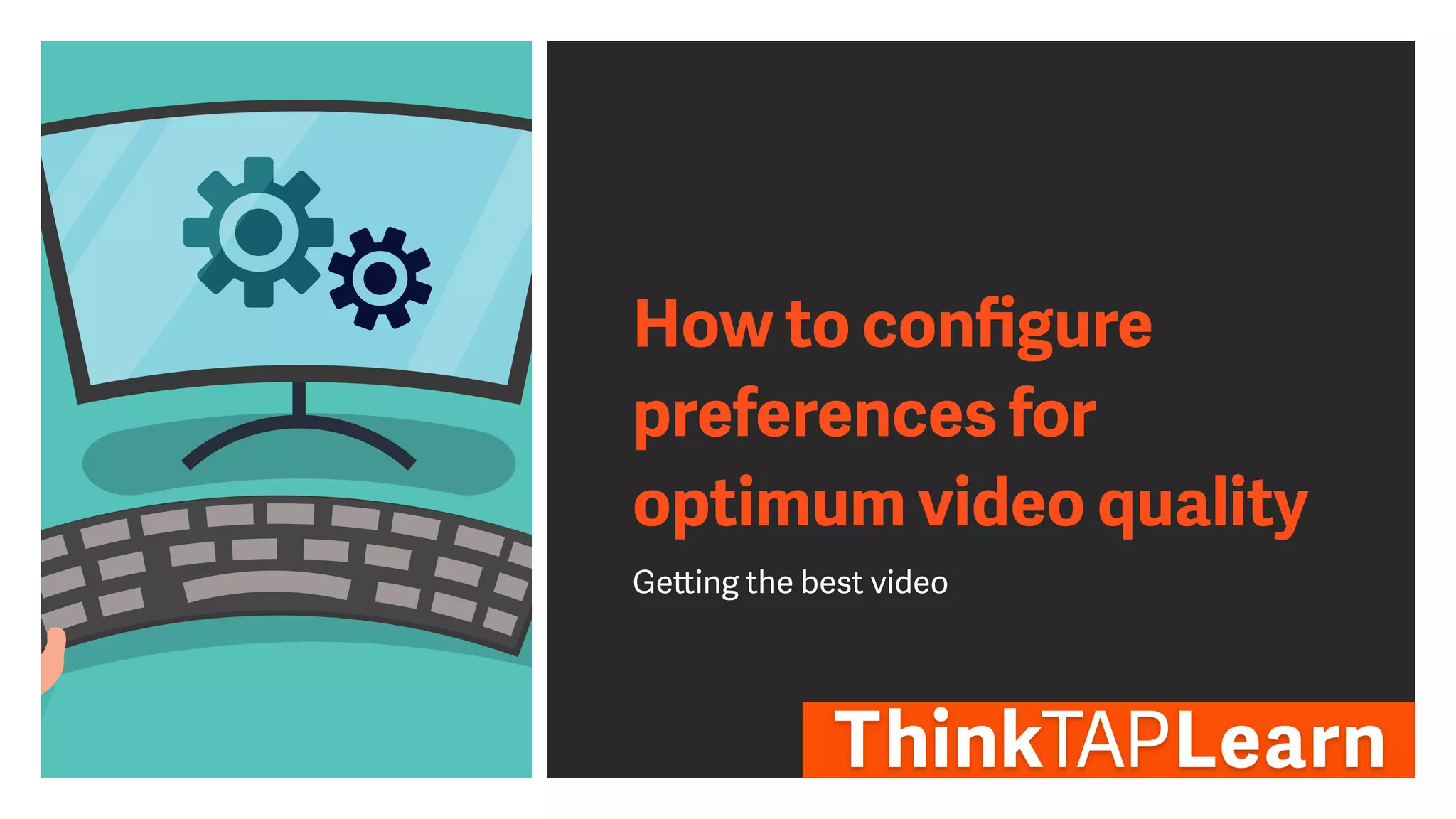 How to con
fi
gure
preferences for
optimum video quality
Ge
tt
ing the best video
 