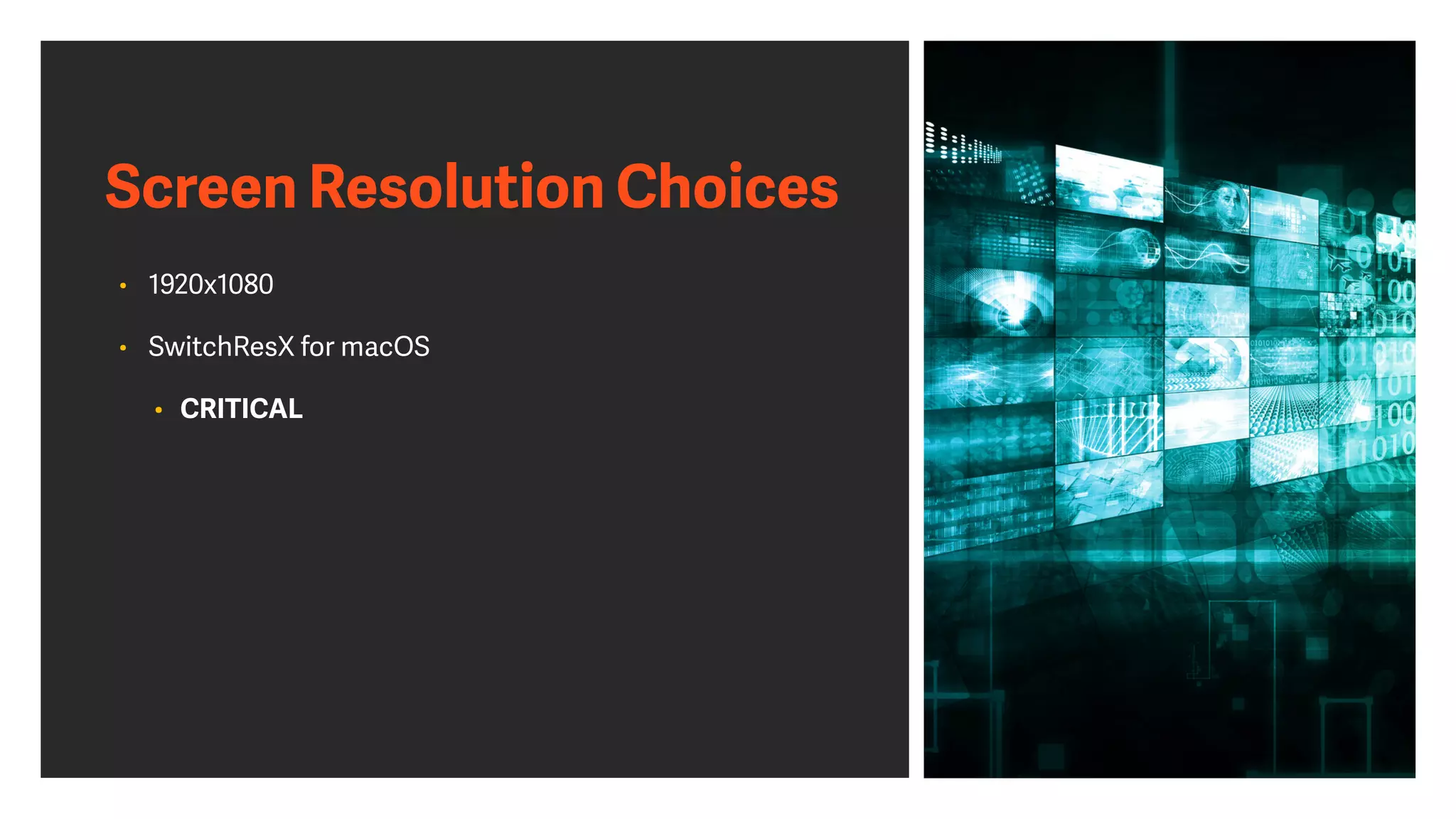Screen Resolution Choices
• 1920x1080


• SwitchResX for macOS


• CRITICAL
 