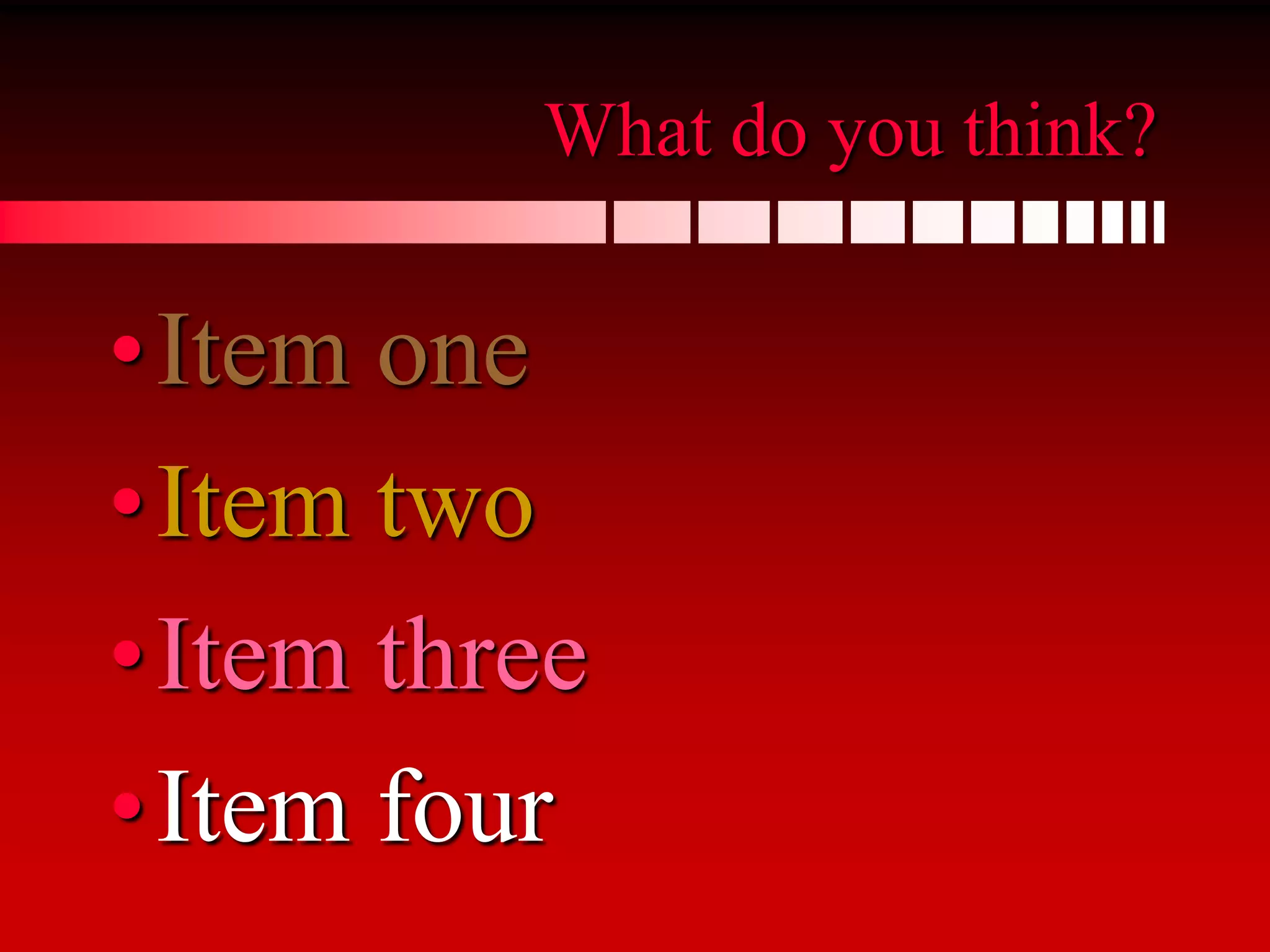 What do you think?

• Item one
• Item two
• Item three
• Item four
 