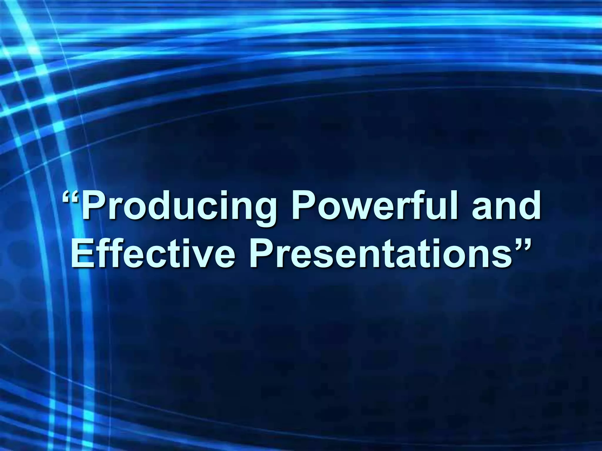 “Producing Powerful and
Effective Presentations”
 