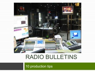 Image courtesy of opendays.eu via Flickr
                       released under Creative Commons




RADIO BULLETINS
10 production tips
 