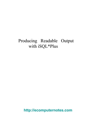 Producing Readable Output with iSQL*Plus  http://ecomputernotes.com 