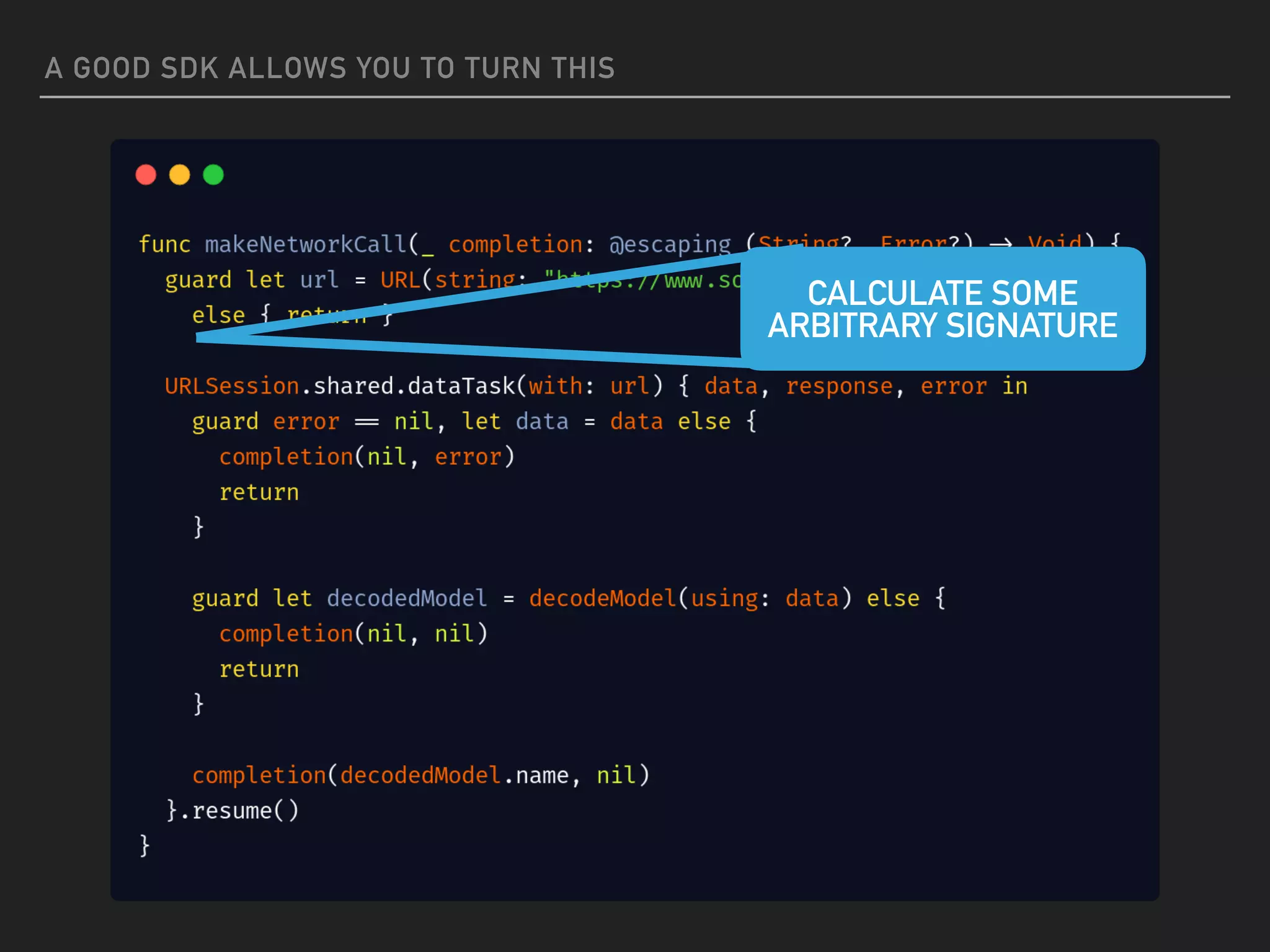 A GOOD SDK ALLOWS YOU TO TURN THIS
CALCULATE SOME
ARBITRARY SIGNATURE
 
