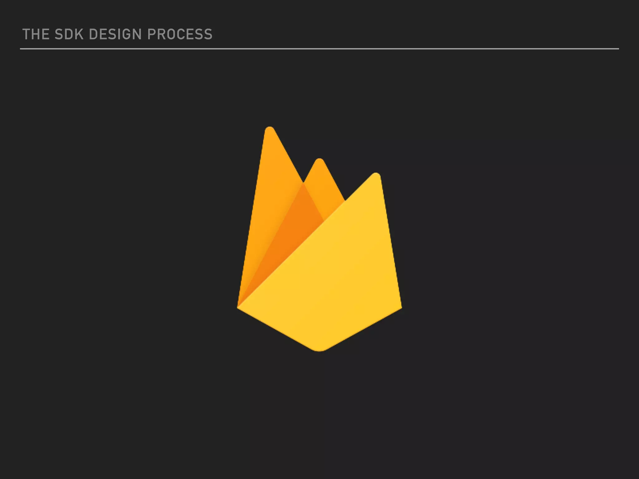 THE SDK DESIGN PROCESS
 