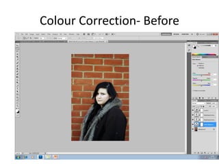 Colour Correction- Before
 