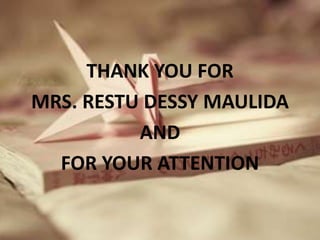 THANK YOU FOR
MRS. RESTU DESSY MAULIDA
AND
FOR YOUR ATTENTION

 
