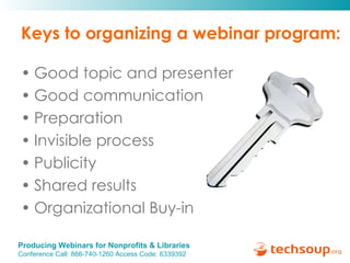 Keys to organizing a webinar program: <ul><li>Good topic and presenter </li></ul><ul><li>Good communication </li></ul><ul>...