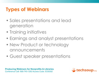 Types of Webinars <ul><li>Sales presentations and lead generation  </li></ul><ul><li>Training initiatives </li></ul><ul><l...