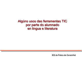 Algúns usos das ferramentas TIC por parte do alumnado en lingua e literatura IES da Pobra do Caramiñal 