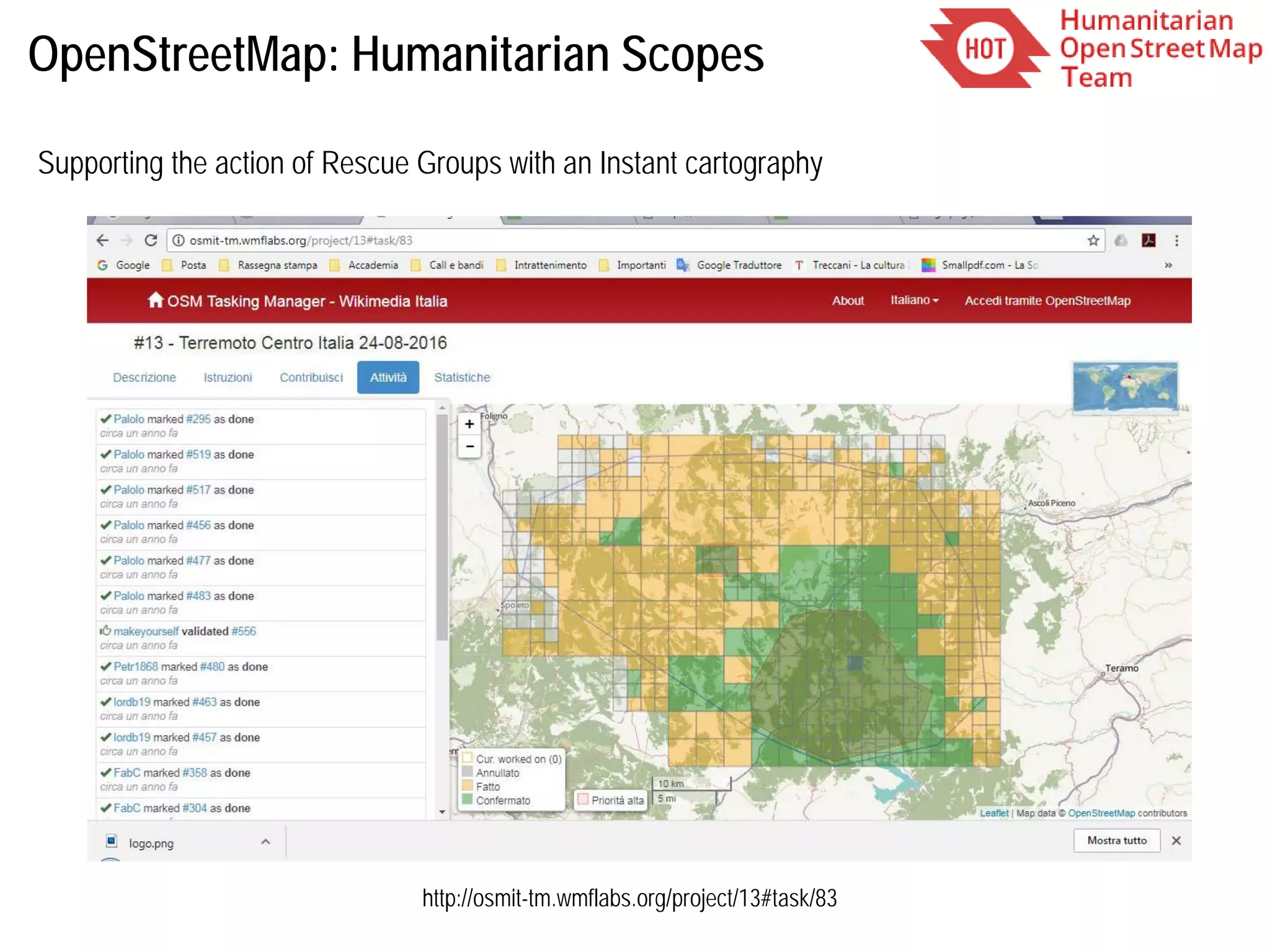 OpenStreetMap: Humanitarian Scopes
http://osmit-tm.wmflabs.org/project/13#task/83
Supporting the action of Rescue Groups with an Instant cartography
 