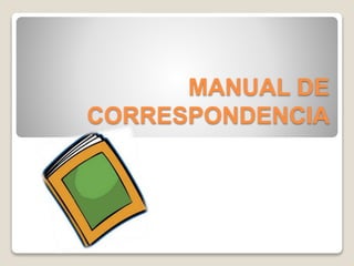 MANUAL DE
CORRESPONDENCIA
 