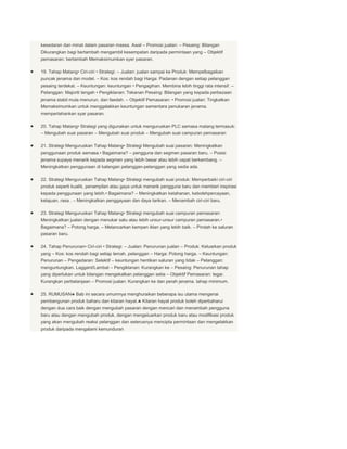 kesedaran dan minat dalam pasaran massa. Awal – Promosi jualan: – Pesaing: Bilangan
Dikurangkan bagi bertambah mengambil kesempatan daripada permintaan yang – Objektif
pemasaran: bertambah Memaksimumkan syer pasaran.

19. Tahap Matang• Ciri-ciri • Strategi: – Jualan: jualan sampai ke Produk: Mempelbagaikan
puncak jenama dan model. – Kos: kos rendah bagi Harga: Padanan dengan setiap pelanggan
pesaing terdekat. – Keuntungan: keuntungan • Pengagihan: Membina lebih tinggi rata intensif. –
Pelanggan: Majoriti tengah • Pengiklanan: Tekanan Pesaing: Bilangan yang kepada perbezaan
jenama stabil mula menurun. dan faedah. – Objektif Pemasaran: • Promosi jualan: Tingkatkan
Memaksimumkan untuk menggalakkan keuntungan sementara penukaran jenama.
mempertahankan syar pasaran.

20. Tahap Matang• Strategi yang digunakan untuk menguruskan PLC semasa matang termasuk:
– Mengubah suai pasaran – Mengubah suai produk – Mengubah suai campuran pemasaran

21. Strategi Menguruskan Tahap Matang• Strategi Mengubah suai pasaran: Meningkatkan
penggunaan produk semasa.• Bagaimana? – pengguna dan segmen pasaran baru. – Posisi
jenama supaya menarik kepada segmen yang lebih besar atau lebih cepat berkembang. –
Meningkatkan penggunaan di kalangan pelanggan-pelanggan yang sedia ada.

22. Strategi Menguruskan Tahap Matang• Strategi mengubah suai produk: Memperbaiki ciri-ciri
produk seperti kualiti, penampilan atau gaya untuk menarik pengguna baru dan memberi inspirasi
kepada penggunaan yang lebih.• Bagaimana? – Meningkatkan ketahanan, kebolehpercayaan,
kelajuan, rasa . – Meningkatkan penggayaan dan daya tarikan. – Menambah ciri-ciri baru.

23. Strategi Menguruskan Tahap Matang• Strategi mengubah suai campuran pemasaran:
Meningkatkan jualan dengan menukar satu atau lebih unsur-unsur campuran pemasaran.•
Bagaimana? – Potong harga. – Melancarkan kempen iklan yang lebih baik. – Pindah ke saluran
pasaran baru.

24. Tahap Penurunan• Ciri-ciri • Strategi: – Jualan: Penurunan jualan – Produk: Keluarkan produk
yang – Kos: kos rendah bagi setiap lemah. pelanggan – Harga: Potong harga. – Keuntungan:
Penurunan – Pengedaran: Selektif – keuntungan hentikan saluran yang tidak – Pelanggan:
menguntungkan. Laggard/Lambat – Pengiklanan: Kurangkan ke – Pesaing: Penurunan tahap
yang diperlukan untuk bilangan mengekalkan pelanggan setia – Objektif Pemasaran: tegar.
Kurangkan perbelanjaan – Promosi jualan: Kurangkan ke dan perah jenama. tahap minimum.

25. RUMUSAN      Bab ini secara umumnya menghuraikan beberapa isu utama mengenai
pembangunan produk baharu dan kitaran hayat.     Kitaran hayat produk boleh diperbaharui
dengan dua cara baik dengan mengubah pasaran dengan mencari dan menambah pengguna
baru atau dengan mengubah produk, dengan mengeluarkan produk baru atau modifikasi produk
yang akan mengubah reaksi pelanggan dan seterusnya mencipta permintaan dan mengelakkan
produk daripada mengalami kemunduran
 