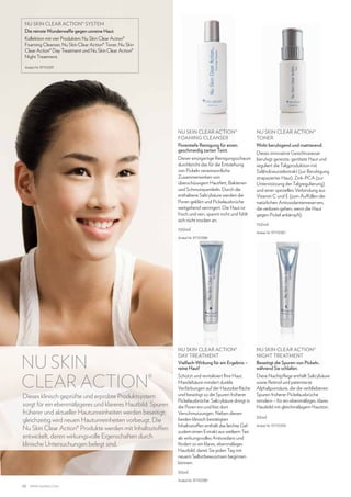 NU SKIN CLEAR ACTION® SYSTEM
Die reinste Wunderwaffe gegen unreine Haut.
Kollektion mit vier Produkten: Nu Skin Clear Action®
Foaming Cleanser, Nu Skin Clear Action® Toner, Nu Skin
Clear Action® Day Treatment und Nu Skin Clear Action®
Night Treatment.
Artikel-Nr. 97110391

NU SKIN CLEAR ACTION®
FOAMING CLEANSER
Porentiefe Reinigung für einen
geschmeidig zarten Teint.
Dieser einzigartige Reinigungsschaum
durchbricht das für die Entstehung
von Pickeln verantwortliche
Zusammenwirken von
überschüssigem Hautfett, Bakterien
und Schmutzpartikeln. Durch die
enthaltene Salicylsäure werden die
Poren geklärt und Pickelausbrüche
weitgehend verringert. Die Haut ist
frisch und rein, spannt nicht und fühlt
sich nicht trocken an.
100ml

NU SKIN CLEAR ACTION®
TONER
Wirkt beruhigend und mattierend.
Dieses innovative Gesichtswasser
beruhigt gereizte, gerötete Haut und
reguliert die Talgproduktion mit
Süßholzwurzelextrakt (zur Beruhigung
strapazierter Haut), Zink-PCA (zur
Unterstützung der Talgregulierung)
und einer speziellen Verbindung aus
Vitamin C und E (zum Auffüllen der
natürlichen Antioxidantienreserven,
die verloren gehen, wenn die Haut
gegen Pickel ankämpft).
150ml
Artikel-Nr. 97110387

Artikel-Nr. 97110388

NU SKIN
CLEAR ACTION®

Dieses klinisch geprüfte und erprobte Produktsystem
sorgt für ein ebenmäßigeres und klareres Hautbild. Spuren
früherer und aktueller Hautunreinheiten werden beseitigt;
gleichzeitig wird neuen Hautunreinheiten vorbeugt. Die
Nu Skin Clear Action® Produkte werden mit Inhaltsstoffen
entwickelt, deren wirkungsvolle Eigenschaften durch
klinische Untersuchungen belegt sind.

NU SKIN CLEAR ACTION®
DAY TREATMENT
Vielfach-Wirkung für ein Ergebnis –
reine Haut!

NU SKIN CLEAR ACTION®
Night Treatment
Beseitigt die Spuren von Pickeln,
während Sie schlafen.

Schützt und revitalisiert Ihre Haut.
Mandelsäure mindert dunkle
Verfärbungen auf der Hautoberfläche
und beseitigt so die Spuren früherer
Pickelausbrüche. Salicylsäure dringt in
die Poren ein und löst dort
Verschmutzungen. Neben diesen
beiden klinisch bestätigten
Inhaltsstoffen enthält das leichte Gel
zudem einen Extrakt aus weißem Tee
als wirkungsvolles Antioxidans und
fördert so ein klares, ebenmäßiges
Hautbild, damit Sie jeden Tag mit
neuem Selbstbewusstsein beginnen
können.

Diese Nachtpflege enthält Salicylsäure
sowie Retinol und patentierte
Alphaliponsäure, die die verbliebenen
Spuren früherer Pickelausbrüche
mindern – für ein ebenmäßiges, klares
Hautbild mit gleichmäßigem Hautton.

30ml
22

www.nuskin.com

Artikel-Nr. 97110389

30ml
Artikel-Nr. 97110390

 