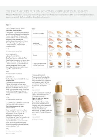DIE ERGÄNZUNG FÜR EIN SCHÖNES, GEPFLEGTES AUSSEHEN
Mit einer Kombination aus neuester Technologie und reinen, ultraleichten Inhaltsstoffen hat Nu Skin® eine Produktkollektion
zusammengestellt, die Ihre natürliche Schönheit unterstreicht.

TEINT
Tinted Moisturizer SPF 15
Hauchzarte, natürliche Farbe.

TEINT

Diese getönte Tagesfeuchtigkeitspflege von
leichter Konsistenz spiegelt Ihren natürlichen
Hautton wider. Enthält Mikropuder-Substanzen, die Ihrem Teint ein ebenmäßiges,
gesundes Strahlen verleihen, die
hautfreundlichen Vitamine A und E, einen
ölfreien Feuchtigkeitskomplex und
Lichtschutzfaktor 15 zum Schutz vor
Umwelteinflüssen.

Tinted Moisturizer SPF 15
Fair
97161101

Die Artikelnummer finden Sie in der Grafik.

MoisturShade
Liquid Finish SPF 15
Zarte Farbe für einen strahlenden Teint.

Honey Beige
97160805

Natural Beige
97160804

Golden Beige
97160806

Sandalwood
97160808

Light
97161301

40ml

Shell Rose
97160803

Sunset Beige
97160807

MoisturShade
Liquid Finish SPF 15

Sand
97161102

Honey
97161103

Medium
97161303

Beige
97161104

Caramel
97160820

Concealer

Diese flüssige Grundierung mit samtig-zarter
Textur und mittlerer Deckkraft schützt mit
Lichtschutzfaktor 15 vor Umwelteinflüssen,
kaschiert kleine Makel, sorgt für einen
ebenmäßigen Hautton und zaubert einen
jugendlich strahlenden Teint.

KÜHL

Custom Colour MoisturShade
Wet/Dry Pressed Powder

Porcelain Beige
97160402

Tan
97161304
warm

Vanilla Beige
97160403

Buffed Ivory
97160405

Soft Amber
97160407

30ml
Die Artikelnummer finden Sie in der Grafik.

Concealer
Kaschiert kleine Schönheitsfehler für einen
perfekten Look.
Das Abdeckprodukt mit modernster
Polymer-Technologie und einer festen,
jedoch absolut leichten, cremigen Konsistenz
deckt lang anhaltend ab und kann je nach
Bedarf vorsichtiger oder stärker aufgetragen
werden. Gleichzeitig wird die Haut mit
wichtigen Vitaminen und Pflanzenstoffen
versorgt.
2,65g
Die Artikelnummer finden Sie in der Grafik.

CUSTOM COLOUR MOISTURSHADE
WET/DRY PRESSED POWDER1
Zwei Produkte in einem für einen
makellosen Teint.
Dieser feucht oder trocken verwendbare,
lang haftende Puder eignet sich ideal als
seidiges Finish für den Tag oder als
mattierende Grundierung für das
Abend-Make-up. Tragen Sie ihn trocken auf,
um das Make-up zu fixieren und
unerwünschten Glanz zu reduzieren oder
tragen Sie ihn mit dem angefeuchteten
Schwämmchen auf für maximale Deckkraft
und ein makelloses Finish.

Finishing Powder
Für ein perfektes Finish, das hält.
Dieser ultraleichte, lose Puder ist
ideal zum Fixieren von Grundierung
und Rouge und verleiht der Haut
ein makelloses Aussehen, ohne zu
klumpen oder abzubröckeln.
30g
Artikel-Nr. 97161201

CUSTOM COLOUR MOISTURSHADE WET/DRY PRESSED
POWDER COMPACT 2
Damit Sie Ihren Look jederzeit
auffrischen können.
Geben Sie Ihren Custom Colour
MoisturShade Wet/Dry Pressed
Powder in diese praktische Klickbox
und Sie haben alles, um Ihren
makellosen Look jederzeit
aufzufrischen. Mit einem Spiegel und
einem Feucht-/Trocken-Schwamm.
1 Stück
Artikel-Nr. 97101211
Nachfüllpuder separat erhältlich.

2

11,3g
Die Artikelnummer finden Sie in der Grafik.
Klickbox separat erhältlich.

1

41

 