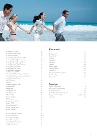 Nu Skin 180°® Face Wash 			

19

Nu Skin 180°® Night Complex 			

19

Nu Skin 180°® Skin Mist 			

19

Nu Skin 180°® UV Block Hydrator SPF 18 			

19

Nu Skin Clear Action® Day Treatment 			

22

Nu Skin Clear Action® Foaming Cleanser 			

22

Nu Skin Clear Action® Night Treatment 			

22

Nu Skin Clear Action® System 			

22

Nu Skin Clear Action® Toner 			

22

Pharmanex®	

R2			51

BioGinkgo 27/7			

53

CordyMax Cs-4®			

53

FlexCare®			53
FlexCrème™			52
IgG Boost®			

54

LifePak®+			48
Marine Omega			

47

Optimum Omega			

53

Nu Skin Galvanic Spa System®
Facial Gels with ageLOC®			

11

Nutricentials® Kollektion fettige und Mischhaut			

21

Nutricentials® Kollektion normale bis trockene Haut		

21

Nutriol® Hair Fitness Treatment			

12

Nutriol® Shampoo			

12

Perennial® 			

31

pH Balance Mattefying Toner			

21

pH Balance Toner			

20

ageLOC® Wissenschaft		

6

Polishing Peel			

27

Face Essentials Produktratgeber		

23

Pure Cleansing Gel			

21

Nourish the Children®		

60

Rejuvenating Cream			

29

Nu Skin Force for Good Foundation®		

59

ReNu Hair Mask			

33

Sonstige Nu Skin® Artikel		

12, 13, 31, 43, 55

Replenishing Lipstick			

42

VitaMeal		60

Rich Conditioner			

33

Sunright® Lip Balm SPF 15			

28

Sunright® SPF 35			

28

Tinted Moisturizer SPF 15			

41

Tru Face® Essence Ultra			

25

Tru Face® IdealEyes			

26

Tru Face® Instant Line Corrector			

26

Tru Face® Line Corrector			

13, 26

Tru Face® Priming Solution			

25

Tru Face® Revealing Gel			

26

Tru Face® Skin Perfecting Gel			

26

Weightless Conditioner			

33

OVERdrive®			55
Pharmanex® BioPhotonic Scanner			

49

ReishiMax GLp			

54

Tēgreen 97® 			

54

Sonstiges	

57

 