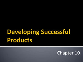 Developing Successful Products Chapter 10 