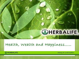 Health, Wealth and Happiness…… 