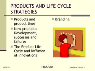 PRODUCTS AND LIFE CYCLE STRATEGIES ,[object Object],[object Object],[object Object],[object Object]