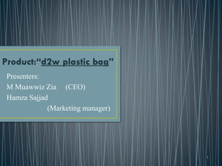 Presenters:
M Muawwiz Zia (CEO)
Hamza Sajjad
(Marketing manager)
1
 
